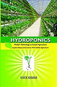 Hydroponics : Modern Technology to Sustain Agriculture Explore Beauty & Economy with Soilless Agriculture (Hardcover)