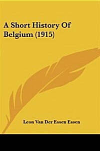 A Short History Of Belgium (1915) (Paperback)