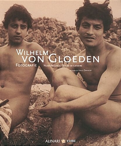 Willhelm Von Gloeden : Fotographie, Nudi, Paesaggi e Scene di Genere (Paperback)