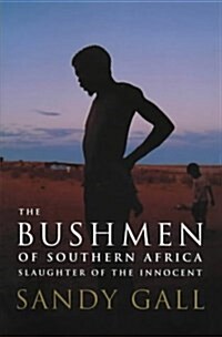 The Bushmen of Southern Africa : Slaughter of the Innocent (Hardcover)