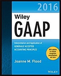 Wiley GAAP 2016: Interpretation and Application of Generally Accepted Accounting Principles (Paperback)
