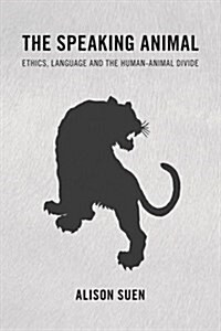 The Speaking Animal : Ethics, Language and the Human-Animal Divide (Paperback)