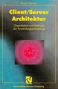 Client/Server-Architektur: Organisation Und Methodik Der Anwendungsentwicklung (Hardcover, 2, 2., Verb. Aufl.)