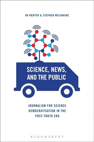 Science, News and the Public: Journalism for Science Democratisation in the Post-Truth Era (Paperback)