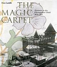 The Magic Carpet : Kunstreise Zu Den Oberengadiner 1850 - 1914 (Hardcover, German ed)