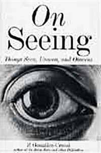 On Seeing : Things Seen, Unseen and Obscene (Hardcover)