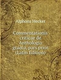 Commentationis criticae de Anthologia graeca, pars prior (Latin Edition) (Paperback)