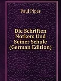 Die Schriften Notkers Und Seiner Schule (German Edition) (Paperback)