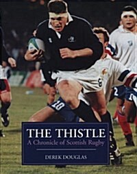 The Thistle : A Chronicle of Scottish Rugby (Hardcover)