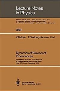 Dynamics of Quiescent Prominences: Proceedings of the No. 117 Colloquium of the International Astronomical Union, Hvar, Sr Croatia, Yugoslavia 1989 (Hardcover)