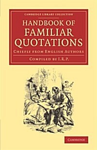 Handbook of Familiar Quotations : Chiefly from English Authors (Paperback)
