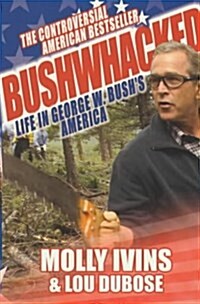 Bushwhacked : Life in George W. Bushs America (Paperback)