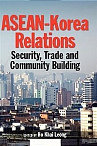 ASEAN-Korea Relations: Security, Trade, and Community Building (Hardcover)