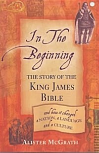 In the Beginning : The Story of the King James Bible (Paperback)