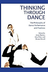Thinking through Dance : Philosophy of Dance Performance and Practices (Paperback)