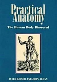 Practical Anatomy : The Human Body Dissected (Paperback)