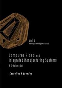 Computer Aided and Integrated Manufacturing Systems - Volume 5: Manufacturing Processes (Hardcover)