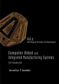 Computer Aided and Integrated Manufacturing Systems - Volume 2: Intelligent Systems Technologies (Hardcover)