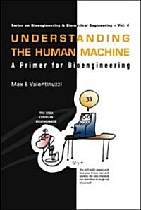 Understanding the Human Machine: A Primer for Bioengineering (Paperback)