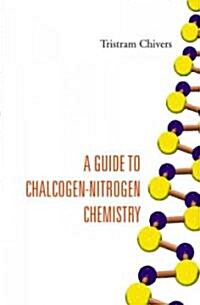 A Guide to Chalcogen-Nitrogen Chemistry (Hardcover)