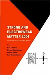 Strong and Electroweak Matter 2004 - Proceedings of the Sewm2004 Meeting (Hardcover)