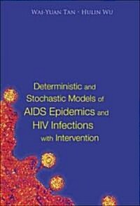 Deterministic and Stochastic Models of AIDS Epidemics and HIV Infections with Intervention (Hardcover)