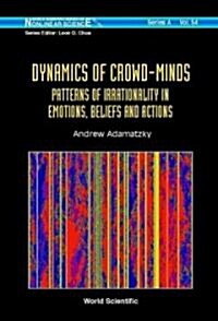 Dynamics of Crowd-Minds: Patterns of Irrationality in Emotions, Beliefs and Actions (Hardcover)