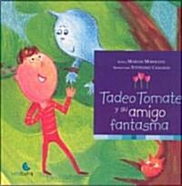 Tadeo Tomate y su amigo fantasma / Tadeo Tomate And His Friend The Ghost (Paperback)