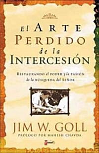 El Arte Perdido de la Intercession/Lost Art Of Intercession (Paperback)