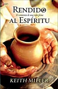 Rendido al Espiritu: El Comienzo de la Vida Plena = Surrender to the Spirit (Paperback)