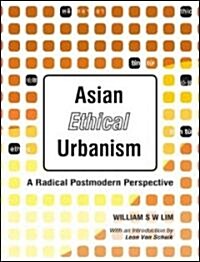 Asian Ethical Urbanism: A Radical Postmodern Perspective (Paperback)