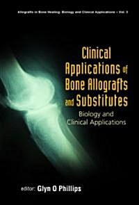 Clinical Applications of Bone Allografts and Substitutes: Biology and Clinical Applications (Hardcover)