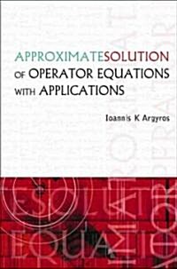 Approximate Solution of Operator Equations with Applications (Hardcover)