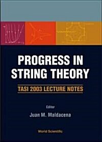 Progress in String Theory: Tasi 2003 Lecture Notes (Hardcover)