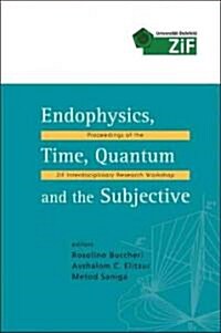 Endophysics, Time, Quantum and the Subjective - Proceedings of the Zif Interdisciplinary Research Workshop [With CD ROM] (Hardcover)
