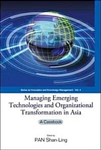 Managing Emerging Technologies and Organizational Transformation in Asia: A Casebook (Hardcover)