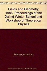 Fields and Geometry 1986 - Proceedings of the Xxiind Winter School and Workshop of Theoretical Physics (Hardcover)