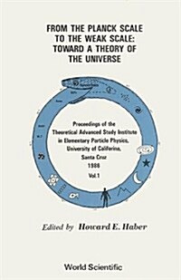 From the Planck Scale to the Weak Scale: Toward a Theory of the Universe - Proceedings of the Theoretical Advanced Study Institute in Elementary Parti (Hardcover)