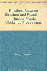 Workshop on Relations Between Structure and Reactions in Nuclear Physics (Hardcover)