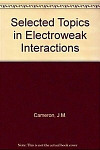 Selected Topics in Electroweak Interactions (Hardcover)