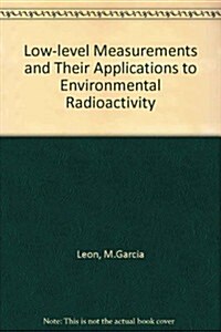 Low-Level Measurements and Their Application to Environmental Radioactivity (Hardcover)