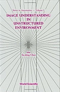 Image Understanding in Unstructured Environment (Hardcover)