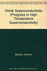 Weak Superconductivity - Proceedings of the 2nd Soviet-Italian Symposium (Hardcover)