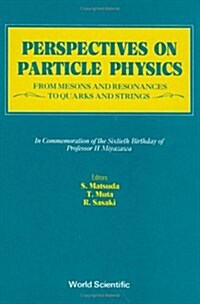 Perspectives on Particle Physics: From Mesons and Resonances to Quarks and Strings - Festschrift in Honor of Professor H Miyazawa (Hardcover)