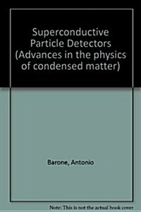 Superconductive Particle Detectors - Advances in the Physics of Condensed Matter (Hardcover)