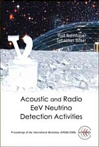Acoustic and Radio Eev Neutrino Detection Activities - Proceedings of the International Workshop (Arena 2005)                                          (Hardcover)