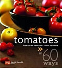 Tomatoes in 60 Ways: Great Recipes Ideas with a Classic Ingredient (Paperback)