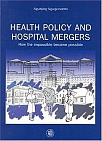 Health Policy and Hospital Mergers: How the Impossible Became Possible (Paperback)