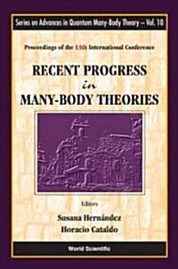 Recent Progress in Many-Body Theories - Proceedings of the 13th International Conference (Hardcover)