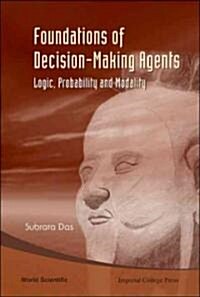 Foundations of Decision-Making Agents: Logic, Probability and Modality (Hardcover)